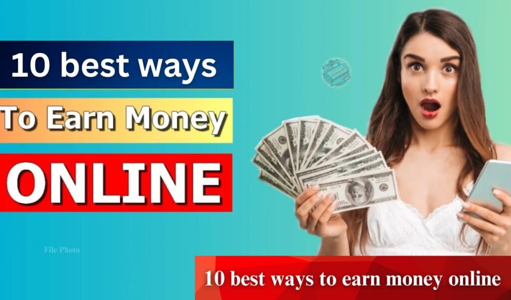 10 best ways to earn money online: 10 best ways to earn money online in 2025